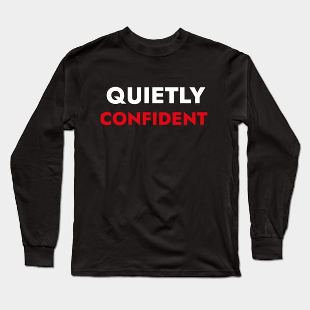 Quietly Confident - Funny Introvert Quote Long Sleeve T-Shirt by SloganArt